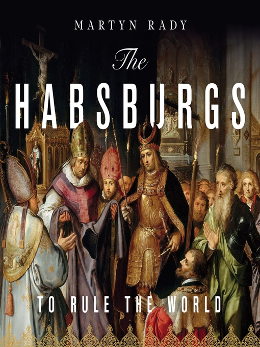 Title details for The Habsburgs by Martyn Rady - Wait list